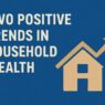 Two Positive Trends in Household Wealth