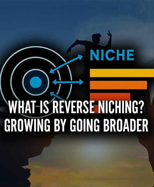 What is Reverse Niching? Growing by Going Broader