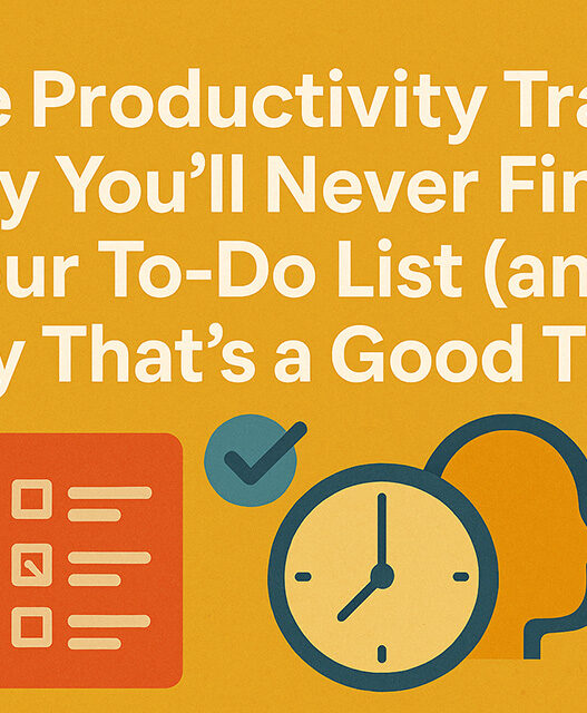 You’ll Never Finish Your To-Do List and That’s a Good Thing