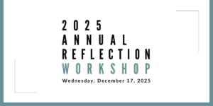 Join us for our Annual Reflection Workshop on December 17, 2025 at 11am PST