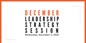 Join us for our next Leadership Strategy Session on December 3, 2025, 11am PST