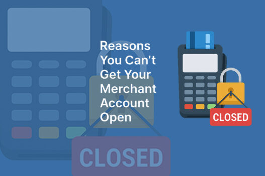 5 Possible Reasons You Can’t Get Your Merchant Account Open