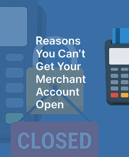 5 Possible Reasons You Can’t Get Your Merchant Account Open