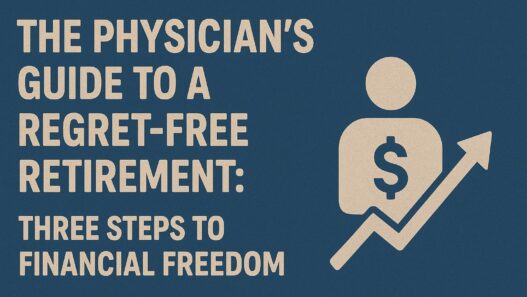 The Physician's Guide to a Regret-Free Retirement: Three Steps to Financial Freedom