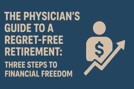 The Physician's Guide to a Regret-Free Retirement: Three Steps to Financial Freedom