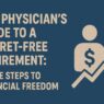 The Physician's Guide to a Regret-Free Retirement: Three Steps to Financial Freedom