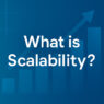 What is Scalability?
