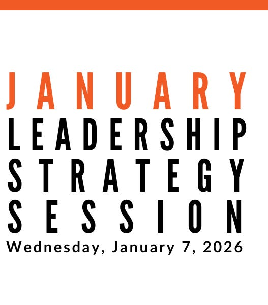 Join us for our next Leadership Strategy Session on January 7, 2026, 11am PST