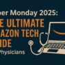 Cyber Monday 2025: The Ultimate Amazon Tech Guide for Physicians