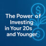 The Power of Investing in Your 20s and Younger
