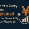 The Yen Carry Trade Explained for the Financially Savvy Physician