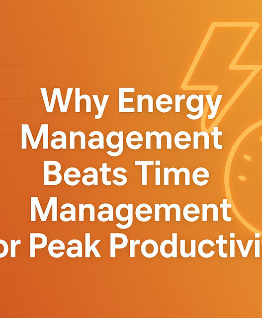 Why Energy Management Beats Time Management for Peak Productivity