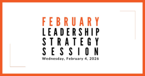 Join us for our next Leadership Strategy Session on February 4, 2026, 11am PST