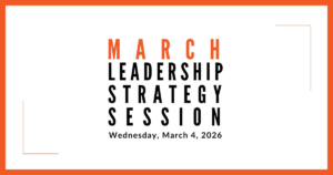 Join us for our next Leadership Strategy Session on March 4, 2026, 11am PST
