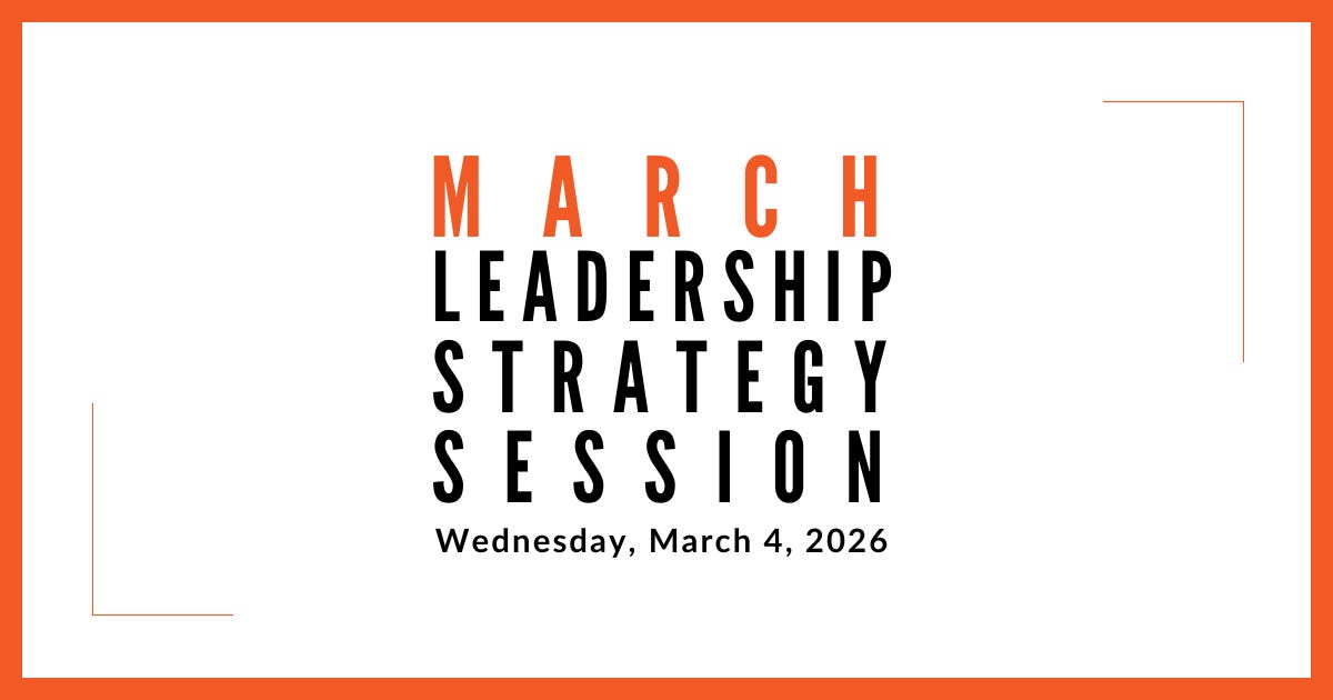 Join us for our next Leadership Strategy Session on March 4, 2026, 11am PST