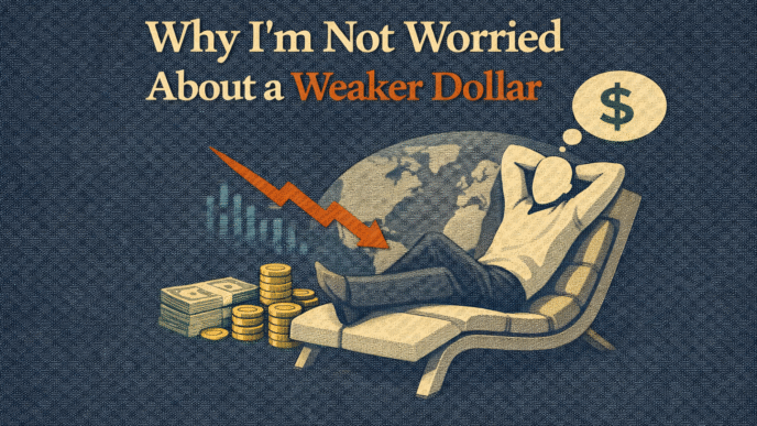 Why I’m Not Worried About a Weaker Dollar