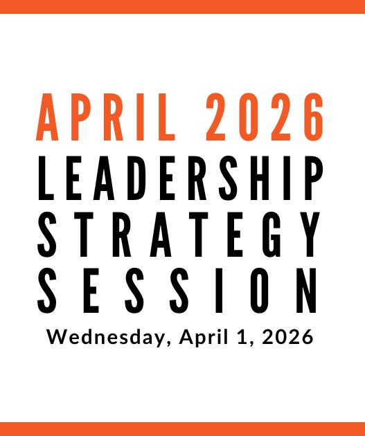 Join us for our next Leadership Strategy Session on April 1, 2026, 11am PDT