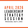 Join us for our next Leadership Strategy Session on April 1, 2026, 11am PDT
