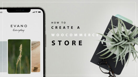 A Step-by-Step Guide For Creating a WooCommerce Store