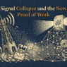 Signal Collapse and the New Proof of Work