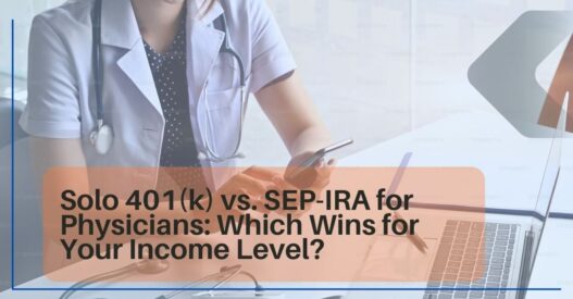 Solo 401(k) vs. SEP-IRA for Physicians (2026): Which Wins for Your Income Level?