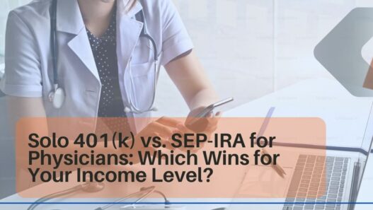 Solo 401(k) vs. SEP-IRA for Physicians (2026): Which Wins for Your Income Level?