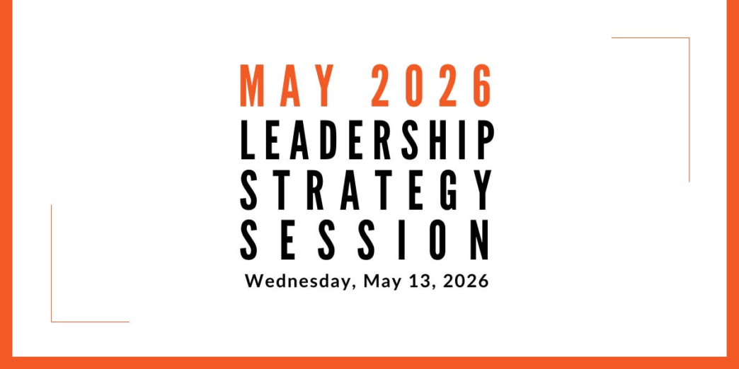 Join us for our next Leadership Strategy Session on May 13, 2026, 11am PDT