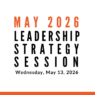 Join us for our next Leadership Strategy Session on May 13, 2026, 11am PDT