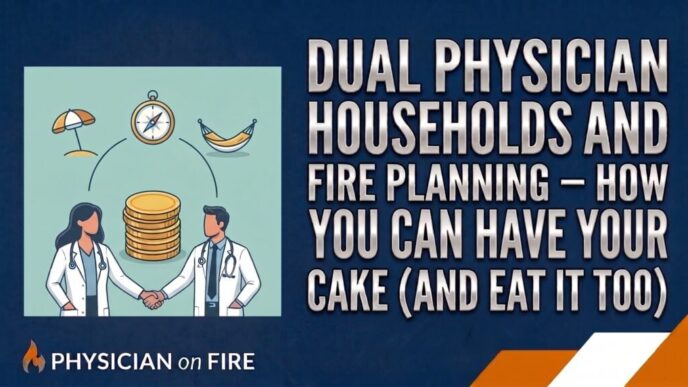 Dual Physician Households and FIRE Planning – How You Can Have Your Cake (And Eat It Too)