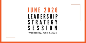Join us for our next Leadership Strategy Session on June 3, 2026, 11am PDT