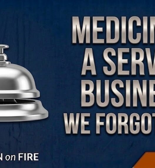 Medicine Is a Service Business. We Forgot That.