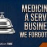 Medicine Is a Service Business. We Forgot That.
