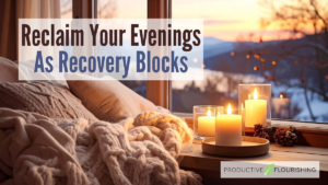 Reclaim Your Evenings as Recovery Blocks