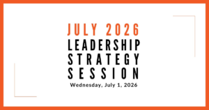 Join us for our next Leadership Strategy Session on July 1, 2026, 11am PDT