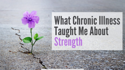 What Chronic Illness Taught Me About Strength