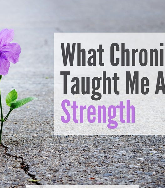 What Chronic Illness Taught Me About Strength