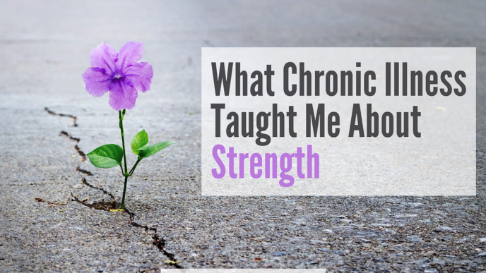 What Chronic Illness Taught Me About Strength