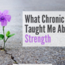 What Chronic Illness Taught Me About Strength